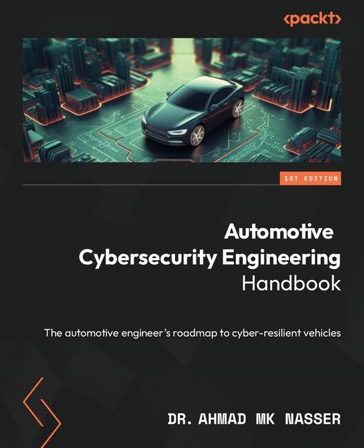 Carte Automotive Cybersecurity Engineering Handbook: The automotive engineer's roadmap to cyber-resilient vehicles 