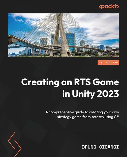 Könyv Creating an RTS Game in Unity 2023: A comprehensive guide to creating your own strategy game from scratch using C# 