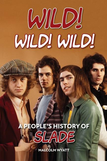 Könyv Wild! Wild! Wild! A People's History of Slade 