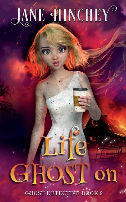 Knjiga Life Ghost On: A Ghost Detective Paranormal Cozy Mystery #9 Jane Hinchey
