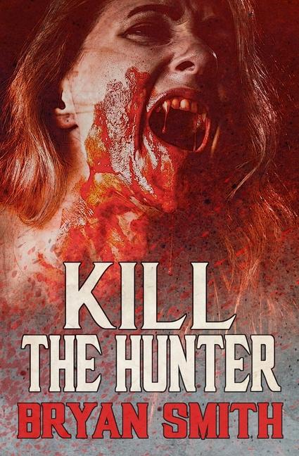 Book Kill The Hunter Bryan Smith