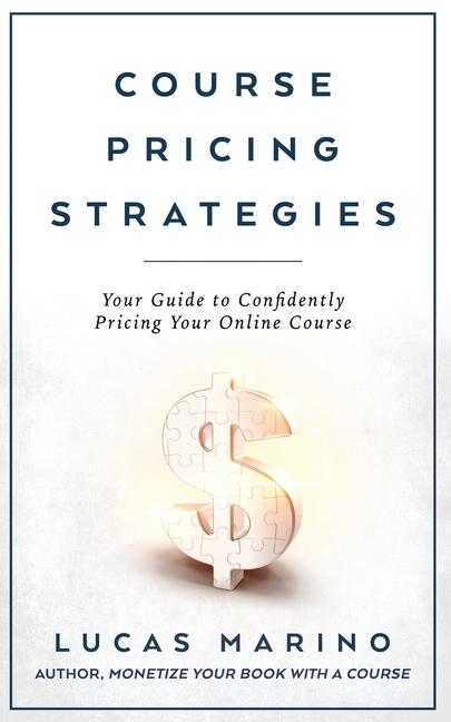 Könyv Course Pricing Strategies: Your Guide to Confidently Pricing Your Online Course 