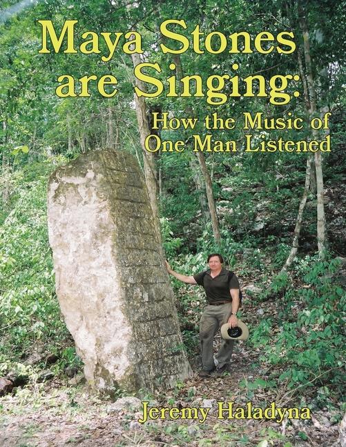 Книга Maya Stones are Singing: How the Music of One Man Listened 