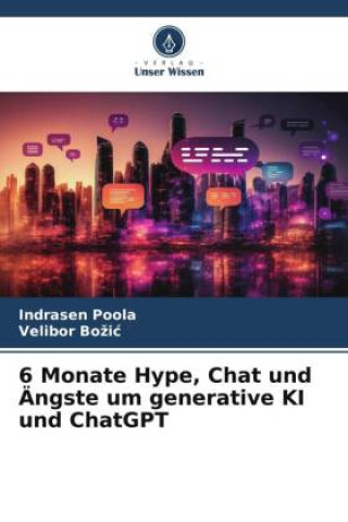 Knjiga 6 Monate Hype, Chat und Ängste um generative KI und ChatGPT Velibor Bo?i?