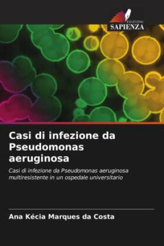 Könyv Casi di infezione da Pseudomonas aeruginosa 