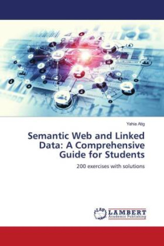 Knjiga Semantic Web and Linked Data: A Comprehensive Guide for Students Yahia Atig