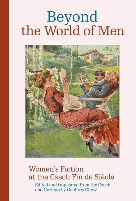 Kniha Beyond the World of Men: Women's Fiction at the Czech Fin de Si?cle Geoffrey Chew