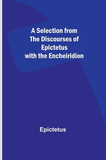 Könyv A Selection from the Discourses of Epictetus with the Encheiridion 