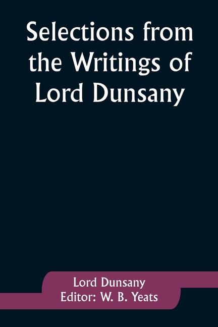 Carte Selections from the Writings of Lord Dunsany W. B. Yeats