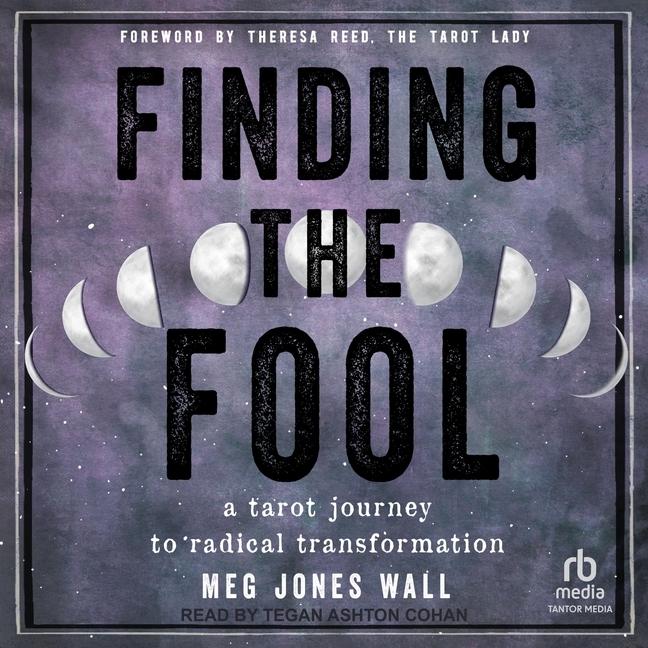 Digital Finding the Fool: A Tarot Journey to Radical Transformation Theresa Reed