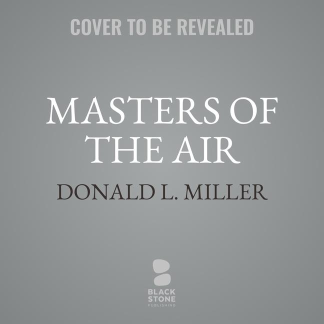 Digital Masters of the Air: America's Bomber Boys Who Fought the Air War Against Nazi Germany Joe Barrett
