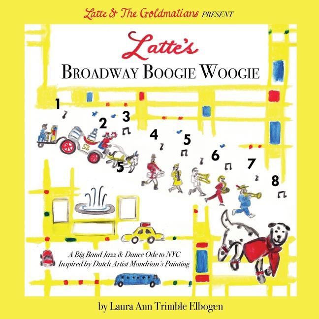 Książka Latte's Broadway Boogie Woogie: A Big Band Jazz & Dance Ode to NYC Inspired by Dutch Artist Mondrian's Painting Laura Ann Trimble Elbogen