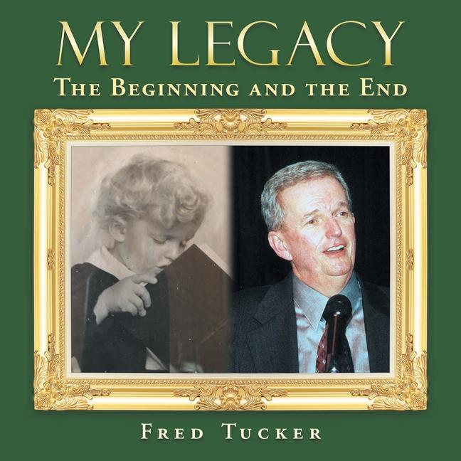Knjiga My Legacy: The Beginning and the End Fred Tucker
