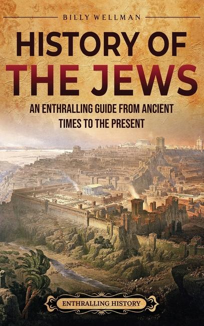Carte History of the Jews: An Enthralling Guide from Ancient Times to the Present 