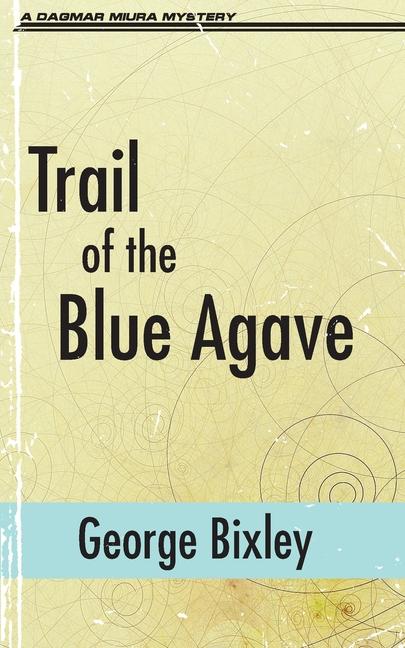 Knjiga Trail of the Blue Agave George Bixley