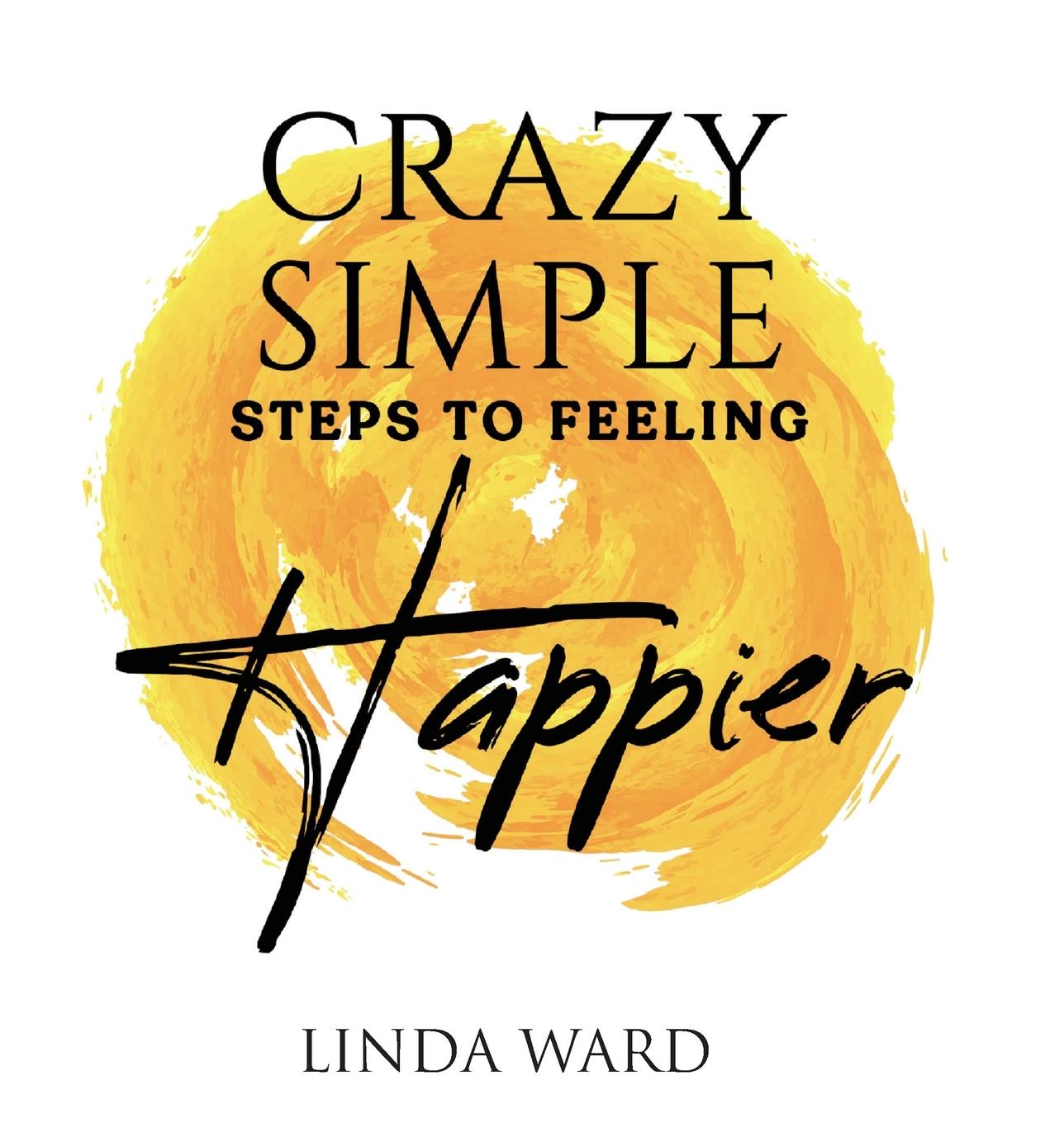 Knjiga Crazy Simple Steps to Feeling Happier Linda Ward