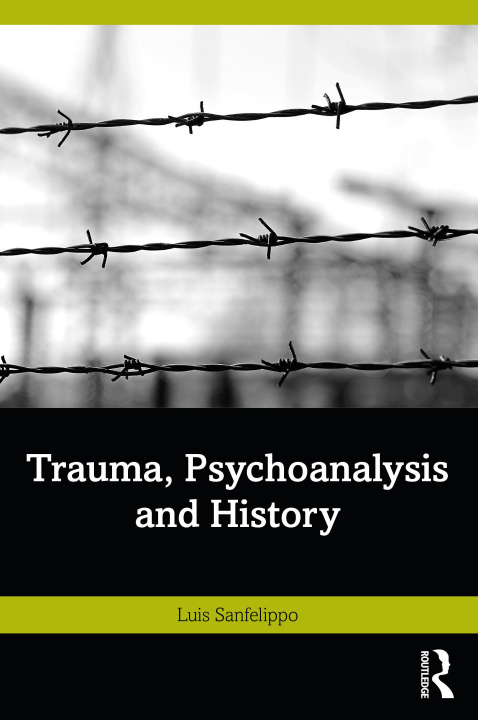 Книга Trauma, Psychoanalysis and History Luis Sanfelippo