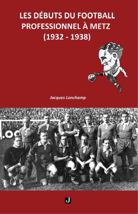 Livro LES DÉBUTS DU FOOTBALL PROFESSIONNEL À METZ (1932–1938) Lonchamp