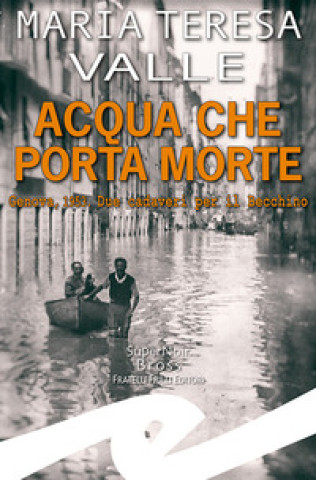 Książka Acqua che porta morte. Genova, 1953. Due cadaveri per il Becchino Maria Teresa Valle