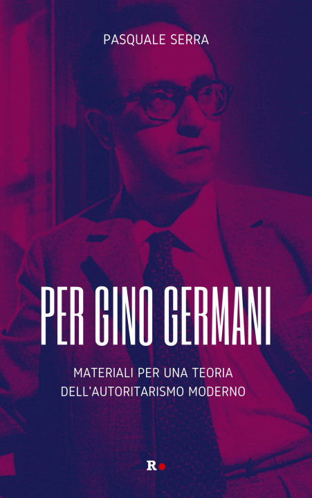 Kniha Per Gino Germani. Materiali per una teoria dell'autoritarismo moderno Pasquale Serra