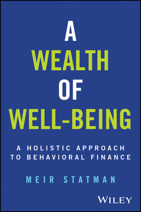 Kniha A Wealth of Well–Being: A Holistic Approach to Beh avioral Finance 