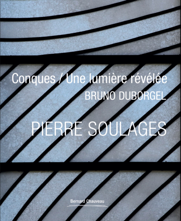 Kniha PIERRE SOULAGES CONQUES / UNE LUMIERE REVELEE DUBORGEL BRUNO