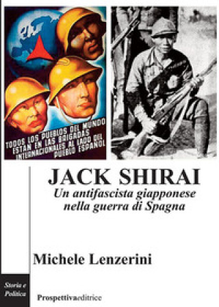 Könyv Jack Shirai. Un antifascista giapponese nella guerra di Spagna Michele Lenzerini