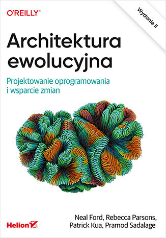 Kniha Architektura ewolucyjna. Projektowanie oprogramowania i wsparcie zmian wyd. 2 Neal Ford