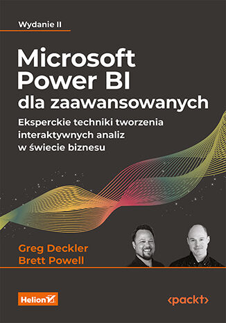 Kniha Microsoft Power BI dla zaawansowanych. Eksperckie techniki tworzenia interaktywnych analiz w świecie biznesu wyd. 2 Greg Deckler