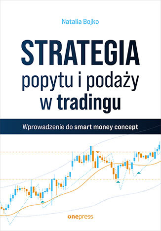 Book Strategia popytu i podaży w tradingu. Wprowadzenie do smart money concept Natalia Bojko