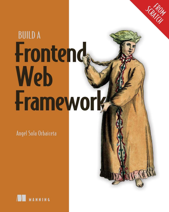 Kniha BUILD A FRONTEND WEB FRAMEWORK FROM SCRA ORBAICETA ANGEL SOLA