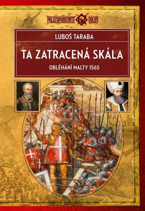 Book Ta zatracená skála - Obléhání Malty 1565 Luboš Taraba