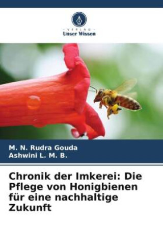 Knjiga Chronik der Imkerei: Die Pflege von Honigbienen für eine nachhaltige Zukunft Ashwini L. M. B.