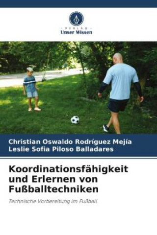 Kniha Koordinationsfähigkeit und Erlernen von Fußballtechniken Leslie Sofia Piloso Balladares