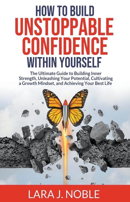Libro How to Build Unstoppable Confidence Within Yourself Lara J. Noble