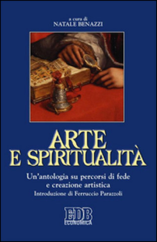 Carte Arte e spiritualità. Un'antologia su percorsi di fede e creazione artistica 