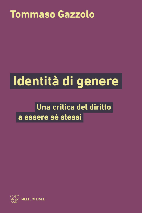 Kniha Identità di genere. Una critica del diritto a essere sé stessi Tommaso Gazzolo