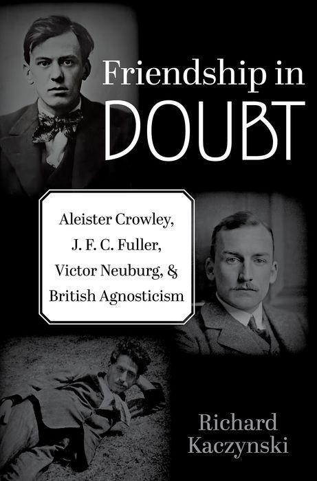 Kniha Friendship in Doubt Aleister Crowley, J. F. C. Fuller, Victor B. Neuburg, and British Agnosticism (Hardback) 