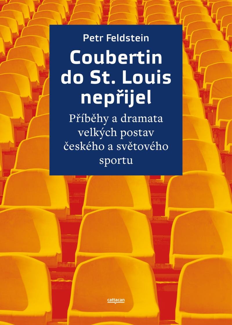 Kniha Coubertin do St. Louis nepřijel - Příběhy a dramata velkých postav českého a světového sportu Petr Feldstein