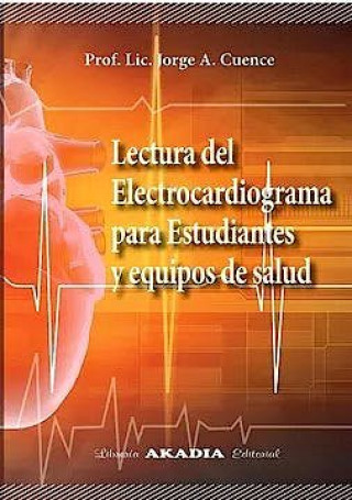 Kniha LECTURA DEL ELECTROCARDIOGRAMA PARA ESTUDIANTES Y EQUIPOS DE SALUD JORGE A. CUENCE