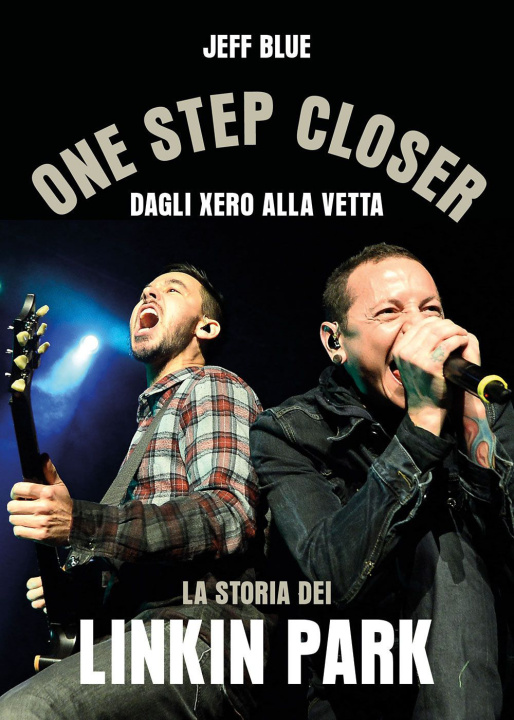 Könyv One step closer. Dagli Xero alla vetta: la storia dei Linkin Park Jeff Blue