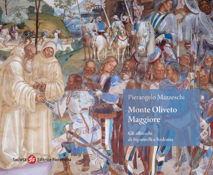 Könyv Monte Oliveto Maggiore. Gli affreschi di Signorelli e Sodoma Pierangelo Mazzeschi
