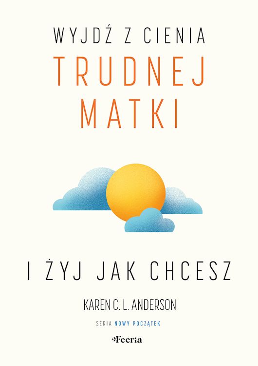 Książka Wyjdź z cienia trudnej matki i żyj, jak chcesz Karen C. L. Anderson