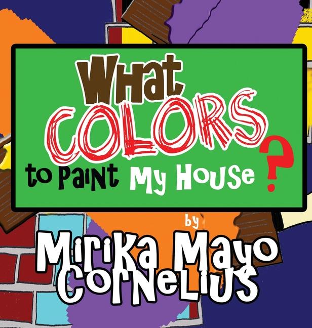 Carte What Colors To Paint My House? Mirika Mayo Cornelius
