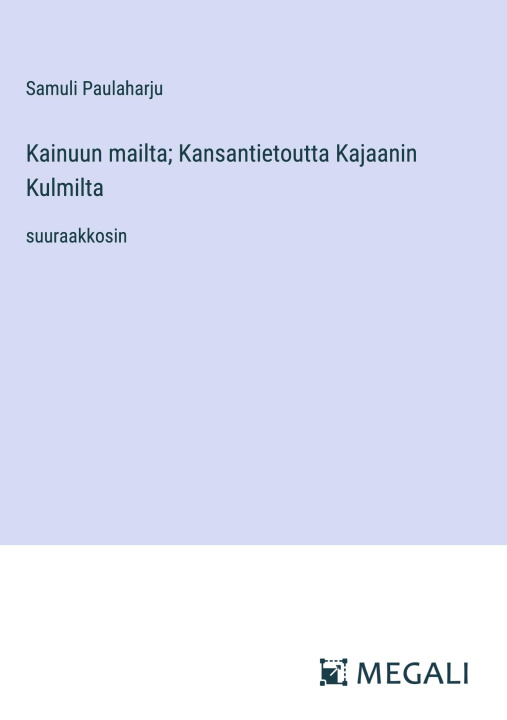 Boek Kainuun mailta; Kansantietoutta Kajaanin Kulmilta Samuli Paulaharju