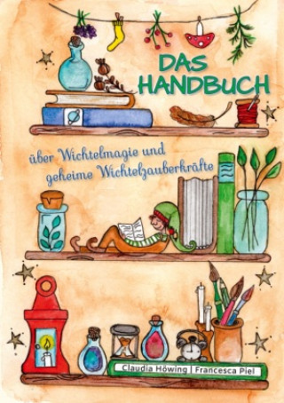 Kniha Das Handbuch über Wichtelmagie und geheime Wichtelzauberkräfte 