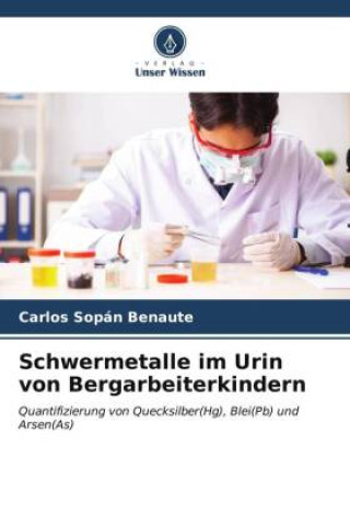 Knjiga Schwermetalle im Urin von Bergarbeiterkindern Carlos Sopán Benaute