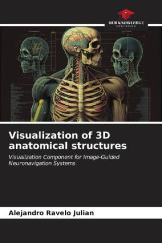 Kniha Visualization of 3D anatomical structures Alejandro Ravelo Julian