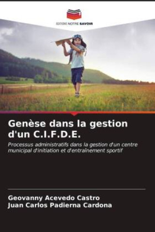 Knjiga Gen?se dans la gestion d'un C.I.F.D.E. Juan Carlos Padierna Cardona
