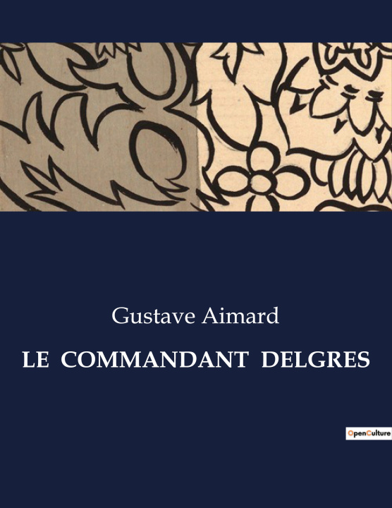 Knjiga LE  COMMANDANT  DELGRES Gustave Aimard